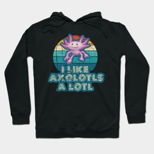 l Like Axolotls A Lotl Hoodie